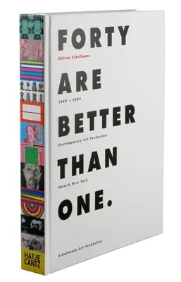 Quaranta sono meglio di uno: la produzione d'arte contemporanea di Monaco di New York 1969-2009 - Forty Are Better Than One: Contemporary Art Production Munich New York 1969-2009