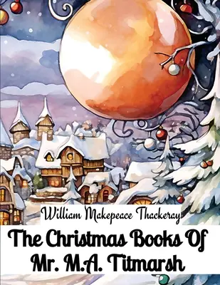 I libri di Natale del signor M.A. Titmarsh - The Christmas Books Of Mr. M.A. Titmarsh