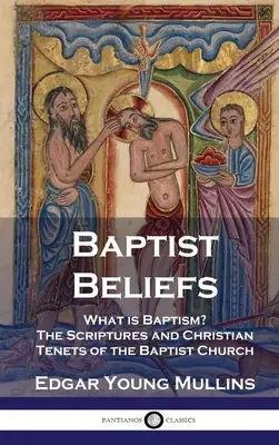 Credenze battiste: Che cos'è il battesimo? Le Scritture e i principi cristiani della Chiesa Battista - Baptist Beliefs: What is Baptism? The Scriptures and Christian Tenets of the Baptist Church