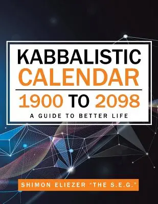 Calendario cabalistico dal 1900 al 2098: Una guida per una vita migliore - Kabbalistic Calendar 1900 to 2098: A Guide to Better Life