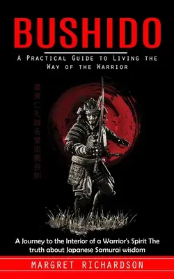 Bushido: A Practical Guide to Living the Way of the Warrior (A Journey to the Interior of a Warrior's Spirit La verità su Ja - Bushido: A Practical Guide to Living the Way of the Warrior (A Journey to the Interior of a Warrior's Spirit The truth about Ja