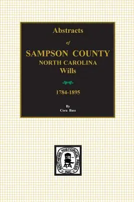 Testamenti della contea di Sampson, Carolina del Nord, 1784-1895, estratti di. - Sampson County, North Carolina Wills, 1784-1895, Abstracts of.