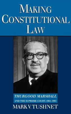 Fare legge costituzionale: Thurgood Marshall e la Corte Suprema, 1961-1991 - Making Constitutional Law: Thurgood Marshall and the Supreme Court, 1961-1991