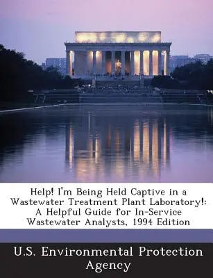 Aiuto! Sono prigioniero nel laboratorio di un impianto di trattamento delle acque reflue! Una guida utile per gli analisti di acque reflue in servizio, edizione 1994 - Help! I'm Being Held Captive in a Wastewater Treatment Plant Laboratory!: A Helpful Guide for In-Service Wastewater Analysts, 1994 Edition