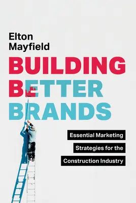 Costruire marchi migliori: Strategie di marketing essenziali per l'industria delle costruzioni - Building Better Brands: Essential Marketing Strategies for the Construction Industry