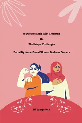 Un'analisi swot che pone l'accento sulle sfide uniche affrontate dalle donne titolari di un'attività commerciale a domicilio - A swot analysis with emphasis on the unique challenges faced by home-based women business owners