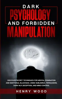 Psicologia oscura e manipolazione proibita: Scopri le tecniche segrete per la dominazione mentale e il ricatto emotivo con la persuasione subliminale, la psicologia oscura e la manipolazione proibita. - Dark Psychology and Forbidden Manipulation: Discover Secret Techniques for Mental Domination and Emotional Blackmail Using Subliminal Persuasion, Dark