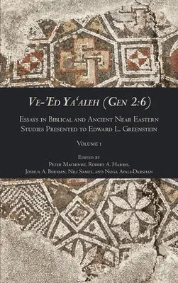 Ve-'Ed Ya'aleh (Gen 2, 6), volume 1: Saggi di studi biblici e del Vicino Oriente antico presentati a Edward L. Greenstein - Ve-'Ed Ya'aleh (Gen 2: 6), volume 1: Essays in Biblical and Ancient Near Eastern Studies Presented to Edward L. Greenstein