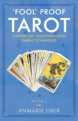 Tarocchi a prova di idiota: Rispondere a qualsiasi domanda con tecniche semplici - 'Fool' Proof Tarot: Answer any question using simple techniques