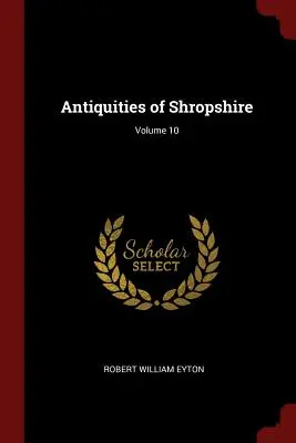Antichità dello Shropshire; Volume 10 - Antiquities of Shropshire; Volume 10