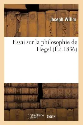 Saggio sulla filosofia di Hegel (1836) - Essai Sur La Philosophie de Hegel (d.1836)