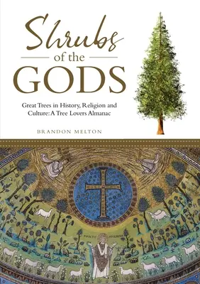 Gli arbusti degli dei: i grandi alberi nella storia, nella religione e nella cultura: Un almanacco per gli amanti degli alberi - Shrubs of the Gods: Great Trees In History, Religion and Culture: A Tree Lovers Almanac