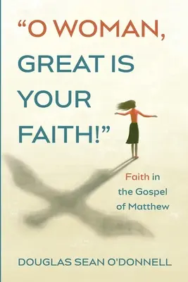 O donna, grande è la tua fede! - O Woman, Great is Your Faith!
