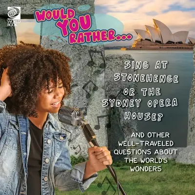 Preferiresti... Cantare a Stonehenge o all'Opera House di Sydney? ... e altre domande sulle meraviglie del mondo. - Would You Rather... Sing at Stonehenge or the Sydney Opera House? ...and other well-traveled questions about the world's wonders