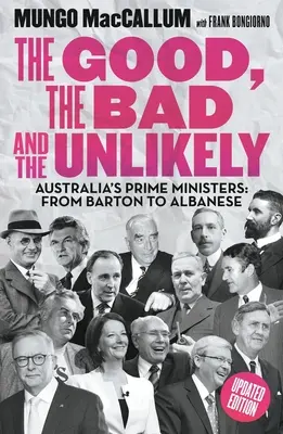 Il buono, il cattivo e l'improbabile: I primi ministri australiani: Da Barton ad Albanese - The Good, the Bad and the Unlikely: Australia's Prime Ministers: From Barton to Albanese