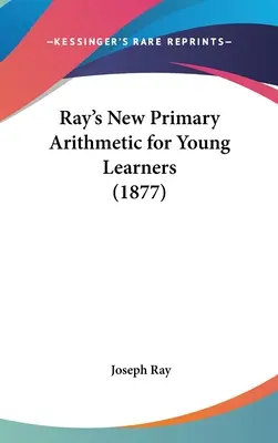 La nuova aritmetica primaria di Ray per i giovani studenti (1877) - Ray's New Primary Arithmetic for Young Learners (1877)