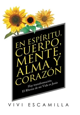 In spirito, corpo, mente, anima e cuore: c'è trasformazione. Il Rhema della mia vita è Jess - En Espritu, Cuerpo, Mente, Alma Y Corazn: Hay Transformacin. El Rhema De Mi Vida Es Jess