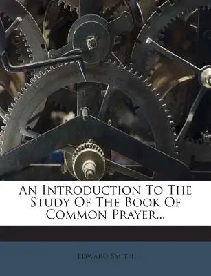 Introduzione allo studio del Libro della Preghiera Comune... - An Introduction to the Study of the Book of Common Prayer...