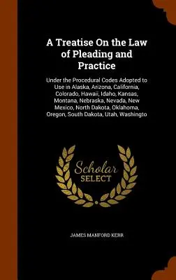Trattato di diritto processuale e pratico: Secondo i codici procedurali adottati per l'uso in Alaska, Arizona, California, Colorado, Hawaii, Idaho, Kan. - A Treatise On the Law of Pleading and Practice: Under the Procedural Codes Adopted to Use in Alaska, Arizona, California, Colorado, Hawaii, Idaho, Kan
