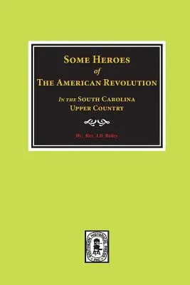 Alcuni eroi della Rivoluzione americana nell'Upcountry della Carolina del Sud. - Some Heroes of the American Revolution in the South Carolina Upcountry.