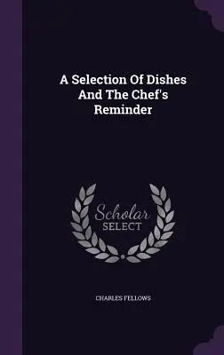 Una selezione di piatti e il promemoria del cuoco - A Selection Of Dishes And The Chef's Reminder