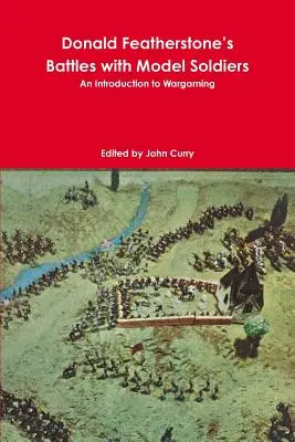 Battaglie con modellini di soldati di Donald Featherstone: un'introduzione al wargaming - Donald Featherstone's Battles with Model Soldiers An Introduction to Wargaming