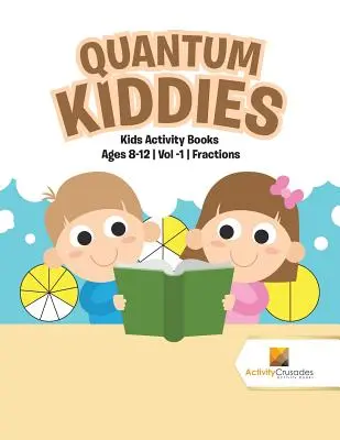 Quantum Kiddies: Libri di attività per bambini dagli 8 ai 12 anni Vol -1 Frazioni - Quantum Kiddies: Kids Activity Books Ages 8-12 Vol -1 Fractions