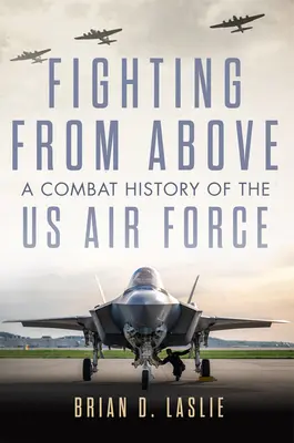 Combattere dall'alto: Una storia di combattimento dell'aeronautica statunitense - Fighting from Above: A Combat History of the US Air Force
