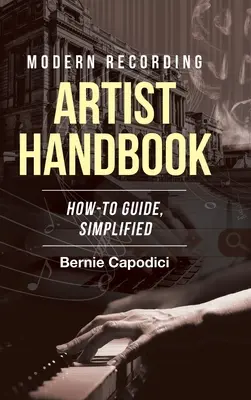 Manuale dell'artista di registrazione moderno: Guida alle tecniche di registrazione, semplificata - Modern Recording ARTIST HANDBOOK: How-To Guide, Simplified