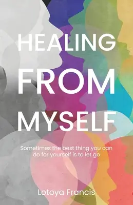 Guarire da me stesso: A volte la cosa migliore che puoi fare per te stesso è lasciarti andare - Healing from Myself: Sometimes the Best Thing You Can Do for Yourself is to Let Go