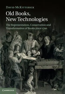 Libri antichi, nuove tecnologie: The Representation, Conservation and Transformation of Books Since 1700 (Rappresentazione, conservazione e trasformazione del libro dal 1700). - Old Books, New Technologies: The Representation, Conservation and Transformation of Books Since 1700