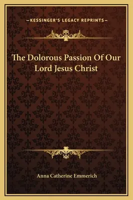 La dolorosa passione di Nostro Signore Gesù Cristo - The Dolorous Passion Of Our Lord Jesus Christ