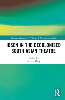 Ibsen nel teatro decolonizzato dell'Asia meridionale - Ibsen in the Decolonised South Asian Theatre