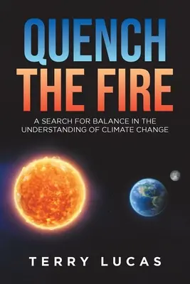 Spegnere il fuoco: Una ricerca di equilibrio nella comprensione dei cambiamenti climatici - Quench the Fire: A Search for Balance in the Understanding of Climate Change