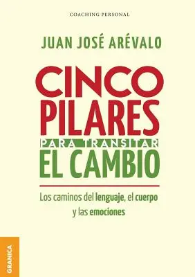 Cinco pilares para transitar el cambio: I cambiamenti del linguaggio, del corpo e delle emozioni - Cinco pilares para transitar el cambio: Los cambios del lenguaje, el cuerpo y las emociones