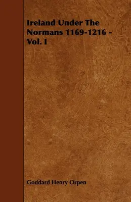 L'Irlanda sotto i Normanni 1169-1216 - Vol. I - Ireland Under The Normans 1169-1216 - Vol. I