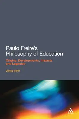 La filosofia dell'educazione di Paulo Freire: Origini, sviluppi, impatti ed eredità di Paulo Freire - Paulo Freire's Philosophy of Education: Origins, Developments, Impacts and Legacies