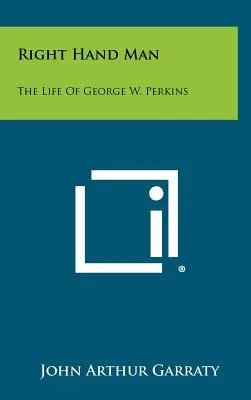 Il braccio destro: La vita di George W. Perkins - Right Hand Man: The Life of George W. Perkins