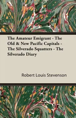 L'emigrante dilettante - Le vecchie e nuove capitali del Pacifico - Gli abusivi di Silverado - Il diario di Silverado - The Amateur Emigrant - The Old & New Pacific Capitals - The Silverado Squatters - The Silverado Diary