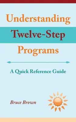 Capire i programmi dei dodici passi: Guida di riferimento rapido - Understanding Twelve-Step Programs: A Quick Reference Guide
