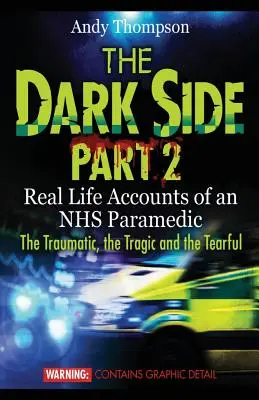 Il lato oscuro, parte 2: resoconti di vita reale di un paramedico del Servizio Sanitario Nazionale: traumi, tragedie e lacrime. - The Dark Side Part 2: Real Life Accounts of an NHS Paramedic The Traumatic, the Tragic and the Tearful