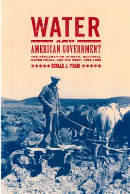 L'acqua e il governo americano: L'Ufficio di bonifica, la politica idrica nazionale e il West, 1902-1935 - Water and American Government: The Reclamation Bureau, National Water Policy, and the West, 1902-1935