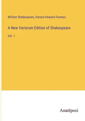 Una nuova edizione Variorum di Shakespeare: Vol. 1 - A New Variorum Edition of Shakespeare: Vol. 1