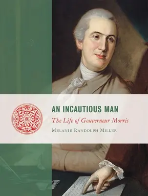Un uomo incauto: La vita di Gouveneur Morris - An Incautious Man: The Life of Gouveneur Morris