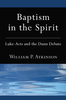 Il battesimo nello Spirito: Luca-Atti e il dibattito su Dunn - Baptism in the Spirit: Luke-Acts and the Dunn Debate
