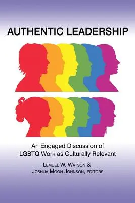 Leadership autentica: Una discussione coinvolgente sul lavoro Lgbtq come culturalmente rilevante - Authentic Leadership: An Engaged Discussion of Lgbtq Work as Culturally Relevant