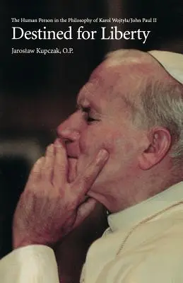 Destinati alla libertà: La persona umana nella filosofia di Karol Wojtya/Giovanni Paolo II - Destined for Liberty: The Human Person in the Philosophy of Karol Wojtya/John Paul II