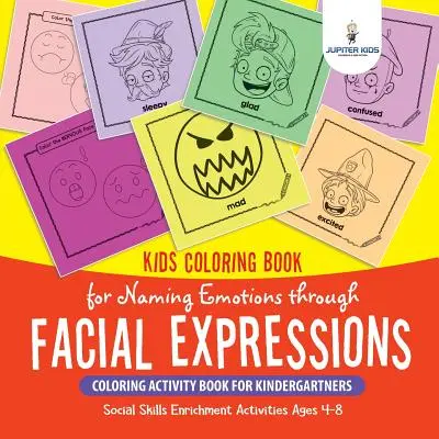 Libro da colorare per bambini per dare un nome alle emozioni attraverso le espressioni facciali. Libro di attività da colorare per bambini. Attività di arricchimento delle abilità sociali per l'età - Kids Coloring Book for Naming Emotions through Facial Expressions. Coloring Activity Book for Kindergartners. Social Skills Enrichment Activities Ages