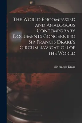 Il mondo abbracciato e gli analoghi documenti contemporanei riguardanti la circumnavigazione del mondo da parte di Sir Francis Drake - The World Encompassed and Analogous Contemporary Documents Concerning Sir Francis Drake's Circumnavigation of the World