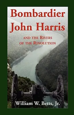 Il bombardiere John Harris e i fiumi della rivoluzione - Bombardier John Harris and the Rivers of the Revolution